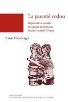 Couverture du livre « La parenté vodou ; organisation sociale et logique symbolique en pays ouatchi (Togo) » de Klaus Hamberger aux éditions Editions De La Maison Des Sciences De L'homme