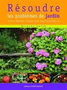Couverture du livre « Résoudre les problèmes de jardin ; des réponses d'expert pour tous les jardins » de Miranda Smith aux éditions Ouest France