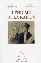 Couverture du livre « L'énigme de la raison » de Dan Sperber et Hugo Mercier aux éditions Odile Jacob
