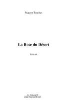 Couverture du livre « La rose du desert » de Margot Touches aux éditions Editions Le Manuscrit