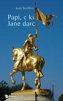 Couverture du livre « Papi, c ki Jane darc » de Jean Reuillon aux éditions Publibook