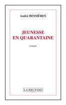 Couverture du livre « Jeunesse en quarantaine » de Andre Bessieres aux éditions La Bruyere