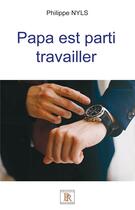 Couverture du livre « Papa est parti travailler » de Nyls Philippe aux éditions Paulo Ramand