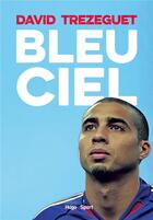 Couverture du livre « Bleu ciel » de Trezeguet/Henry aux éditions Hugo Sport