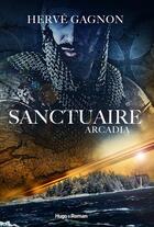 Couverture du livre « Sanctuaire Tome 1 : Arcadia » de Herve Gagnon aux éditions Hugo Roman