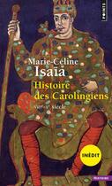 Couverture du livre « Histoire des Carolingiens ; VIIIe - Xe siècle » de Marie-Celine Isaia aux éditions Points