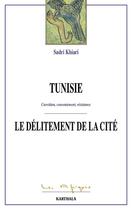 Couverture du livre « Tunisie, le delitement de la cite - coercition, consentement, resistance » de Sadri Khiari aux éditions Karthala