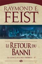 Couverture du livre « Le conclave des ombres Tome 3 : le retour du banni » de Raymond Elias Feist aux éditions Bragelonne