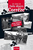 Couverture du livre « Un siècle de faits divers en Corrèze » de Jean-Michel Valade aux éditions De Boree