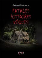 Couverture du livre « Fatales histoires vecues » de Tholance Gerard aux éditions Persee