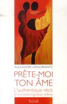 Couverture du livre « Prête-moi ton âme ; l'authentique récit d'une transmigration d'âme » de Alexandre Grigoriantz aux éditions Trajectoire