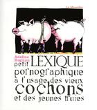Couverture du livre « Petit lexique pornographique à l'usage des vieux cochons et des jeunes truies » de Adeline Rognon aux éditions La Musardine