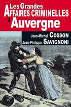 Couverture du livre « Les grandes affaires criminelles d'Auvergne » de Jean-Michel Cosson et Jean-Philippe Savignoni aux éditions De Boree