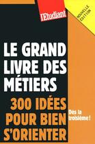 Couverture du livre « Le grand livre des métiers ; 300 idées pour bien s'orienter (édition 2009) » de Emmanuel Vaillant aux éditions L'etudiant