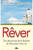 Couverture du livre « Rêver ; à la découverte de la destinée de Dieu pour votre vie » de Dutch Sheets aux éditions Vida