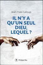 Couverture du livre « Il n'y a qu'un seul Dieu, lequel ? » de Jean-Yves Leloup aux éditions Philippe Rey