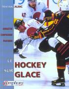 Couverture du livre « Le Hockey Sur Glace ; Connaitre Comprendre Pratiquer » de Tristan Alric aux éditions Amphora