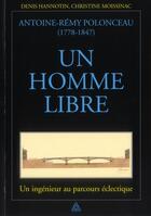 Couverture du livre « Antoire-Rémy Polonceau (1778-1847) ; un homme libre ; un ingénieur au parcours éclectique » de Christine Moissinac et Denis Hannotin aux éditions Presses Ecole Nationale Ponts Chaussees