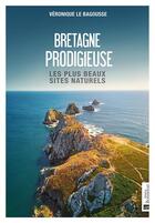 Couverture du livre « Bretagne prodigieuse : les plus beaux sites naturels » de Veronique Le Bagousse aux éditions Bonneton
