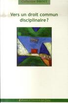 Couverture du livre « Vers un droit commun disciplinaire ? » de Ancel P/Moret B aux éditions Pu De Saint Etienne