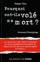 Couverture du livre « Pourquoi ont-ils volé ma mort ? » de Philippe Chelp aux éditions L'arbre