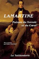 Couverture du livre « Lamartine : poèmes du terroir et du coeur » de Emilie Magnien aux éditions La Taillanderie