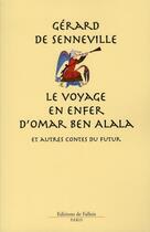 Couverture du livre « Le voyage en enfer d'Omar Ben Alala et autres contes du futur » de Gerard De Senneville aux éditions Fallois