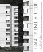 Couverture du livre « Habiter en hauteur ; la tradition organique : des tours de la Borde (1961-1968) de Frédéric Burgger aux réalisations contemporaines » de Bruno Marchand aux éditions Infolio