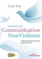 Couverture du livre « Manuel de communication non violente ; guide pratique pour individus, groupes et écoles » de Lucy Leu aux éditions Jouvence