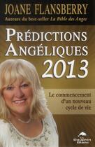 Couverture du livre « Prédictions angéliques 2013 ; le commencement d'un nouveau cycle de vie » de Joane Flansberry aux éditions Dauphin Blanc
