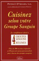 Couverture du livre « Cuisinez selon votre groupe sanguin » de Peter J. D' Adamo aux éditions Roseau