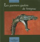 Couverture du livre « Les guerriers gaulois de Tintignac » de Maniquet aux éditions Culture Et Patrimoine En Limousin