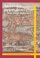 Couverture du livre « La Vendée au temps des guerres de religion ; trois témoins racontent » de Marie-Noelle Baudouin-Matuszeck aux éditions Cvrh