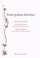 Couverture du livre « Trois poètes helvètes » de Claire Krahenbuhl aux éditions Du Murmure