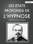 Couverture du livre « Les états profonds de l'hypnose » de A.De Rochas D'Aiglun aux éditions Buenos Books