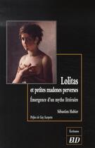Couverture du livre « Lolitas et petites madones perverses ; émergence d'un mythe littéraire » de Hubier S aux éditions Pu De Dijon