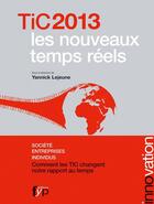 Couverture du livre « TIC 2013 ; les nouveaux temps réels ; société, entreprises, individus » de Yannick Lejeune aux éditions Fyp