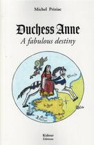 Couverture du livre « Duchess Anne, a fabulous desti » de Michel Priziac et Laurence Doyen aux éditions Kidour