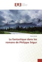 Couverture du livre « Le fantastique dans les romans de philippe segur » de Ahmed Rania aux éditions Editions Universitaires Europeennes