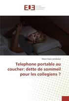 Couverture du livre « Telephone portable au coucher: dette de sommeil pour les collegiens ? » de Leindecker Marie aux éditions Editions Universitaires Europeennes