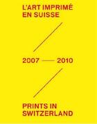 Couverture du livre « L'art imprimé en Suiise 2007-2010 » de Guex aux éditions Benteli