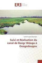 Couverture du livre « Suivi et realisation du canal de bangr weogo a ouagadougou » de Ngamegni C Y. aux éditions Editions Universitaires Europeennes