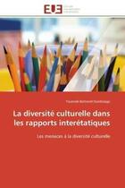 Couverture du livre « La diversite culturelle dans les rapports interetatiques - les menaces a la diversite culturelle » de Ouedraogo T B. aux éditions Editions Universitaires Europeennes