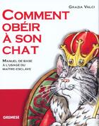 Couverture du livre « Comment obeir a son chat. manuel de basea l'usage du maitre-esclave. » de Grazia Valci aux éditions Gremese