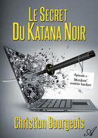 Couverture du livre « Le secret du katana noir - Épisode 1 » de Christian Bourgeois aux éditions Atramenta