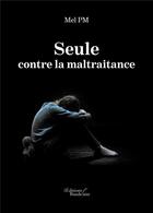 Couverture du livre « Seule contre la maltraitance » de Mel Pm aux éditions Baudelaire