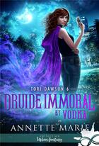 Couverture du livre « Tori Dawson Tome 6 : druide immoral et vodka » de Annette Marie aux éditions Collection Infinity