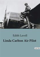 Couverture du livre « Linda Carlton Air Pilot » de Edith Lavell aux éditions Culturea