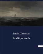 Couverture du livre « La clique dorée » de Emile Gaboriau aux éditions Culturea