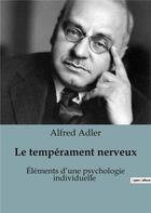 Couverture du livre « Le tempérament nerveux : Éléments d'une psychologie individuelle » de Alfred Adler aux éditions Shs Editions